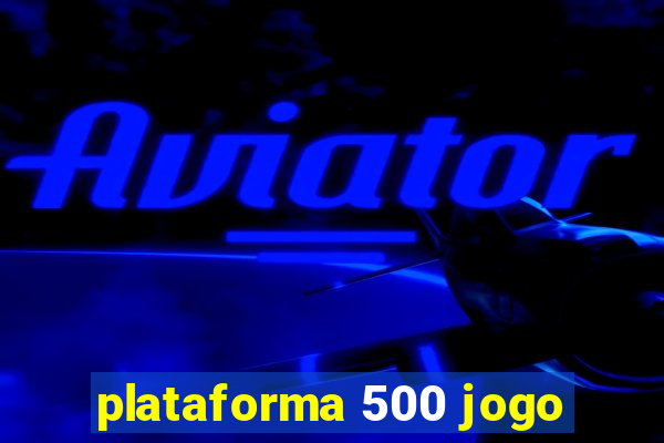 plataforma 500 jogo